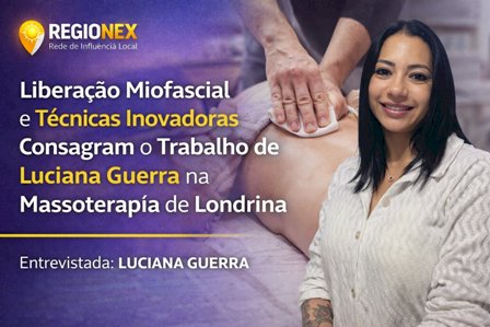Luciana Guerra consolida carreira marcada por reabilitação miofascial e abordagem anatômica em Londrina