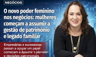 O novo poder feminino nos negócios: mulheres começam a assumir a gestão de patrimônio e legado familiar